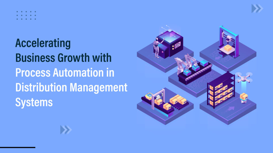 Accelerating Business Growth with Process Automation in Distribution Management Systems (DMS)