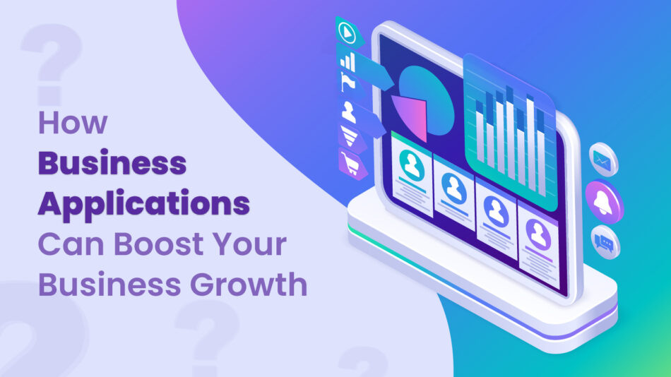 How Business Applications Can Boost Your Business Growth