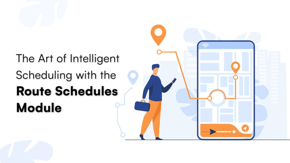 The Art of Intelligent Scheduling with the Route Schedules Module