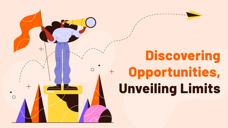 Discovering Opportunities, Unveiling Limits