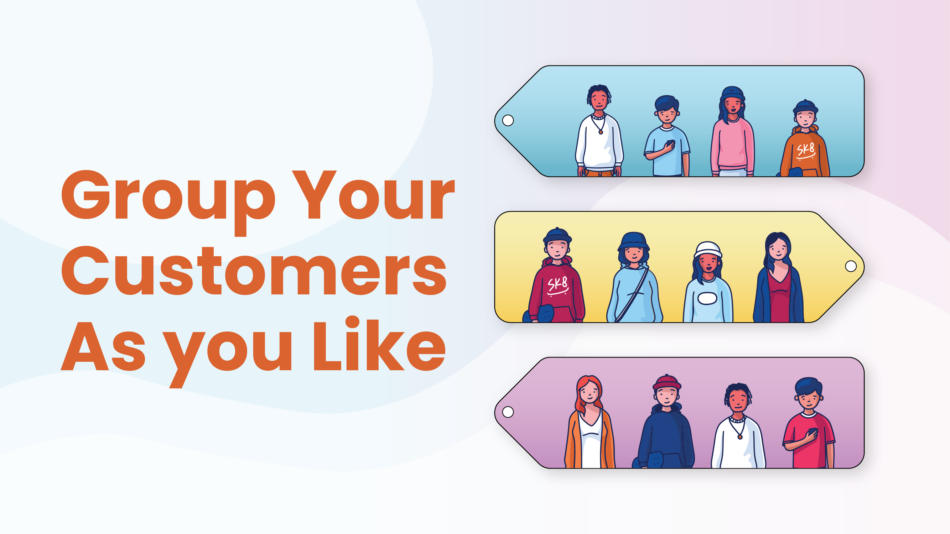 Group Your Customers As you Like