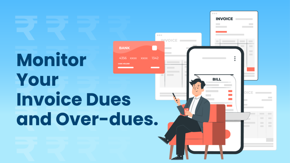 Monitor Your Invoice Dues and Over-dues