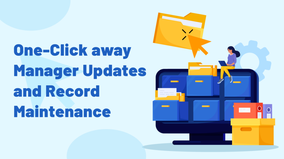 One-Click away Manager Updates and Record Maintenance