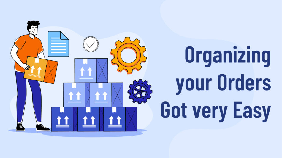 Organizing Your Orders Got Very Easy!