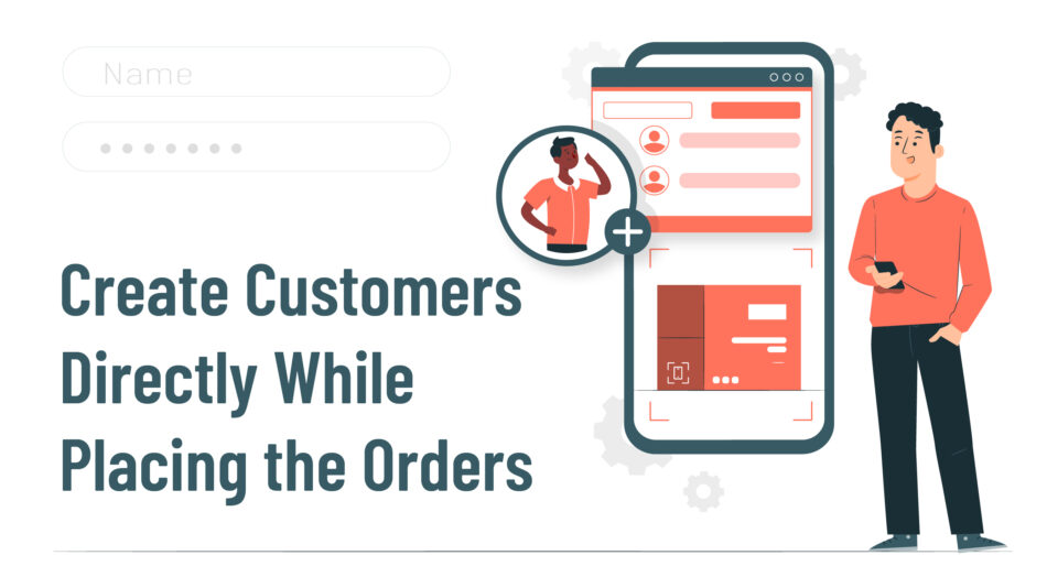 Create Customers On-the-Fly for Seamless Order Placement