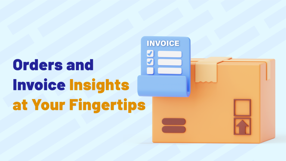 Orders and Invoice Insights at Your Fingertips