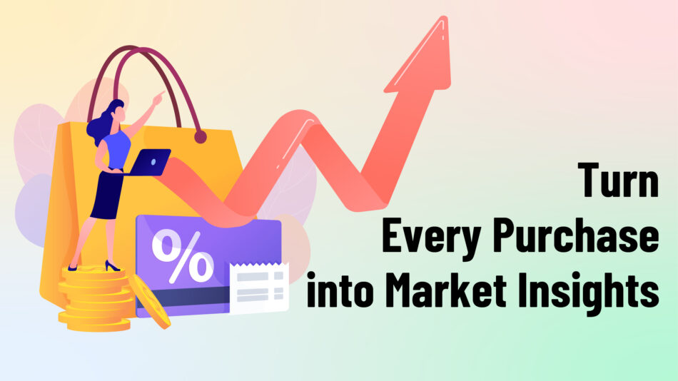 Turn Every Purchase into Market Insights