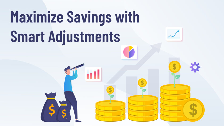 Maximize Savings with Smart Adjustments