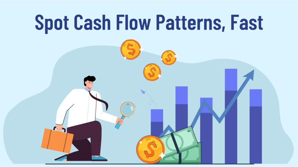 Spot Cash Flow Patterns, Fast