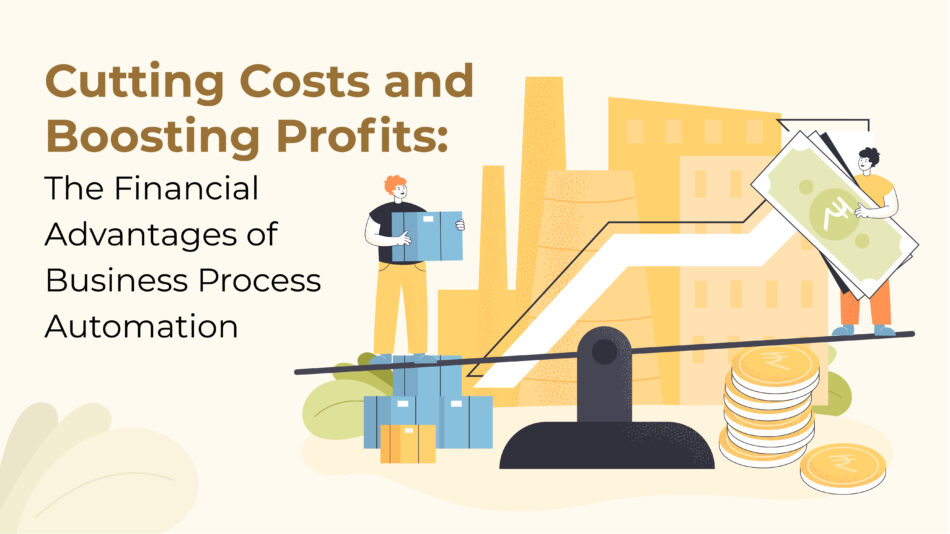 Cutting Costs and Boosting Profits: The Financial Advantages of Business Process Automation