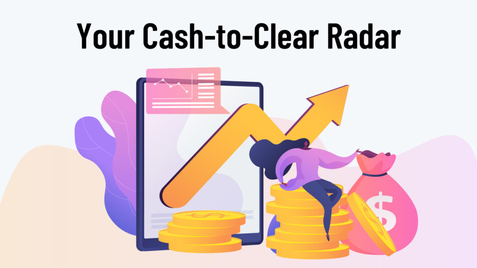 Your Cash-to-Clear Radar